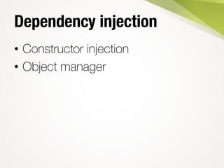 Dependency injection
• Constructor injection
• Object manager
 