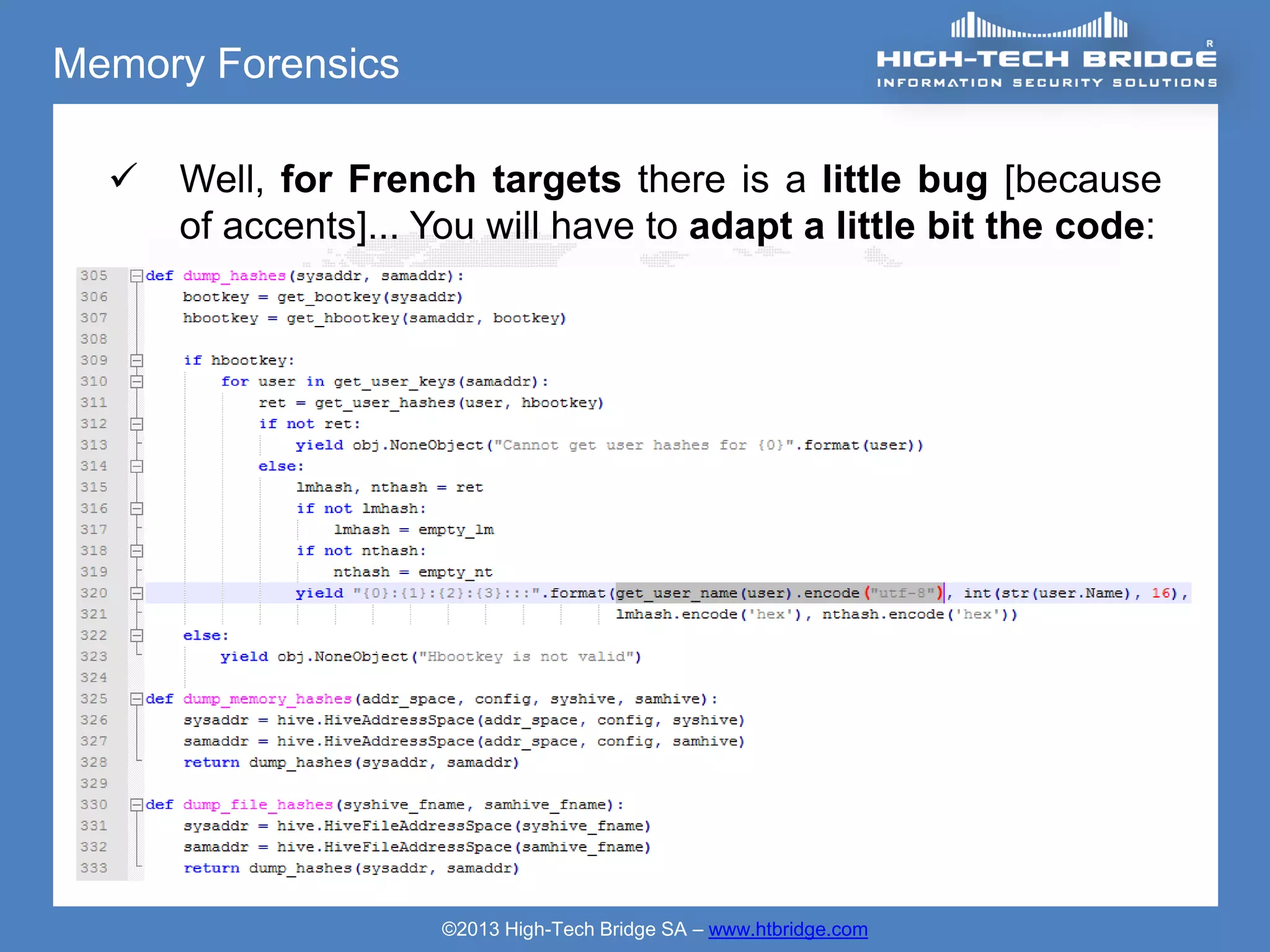 Memory Forensics

     Well, for French targets there is a little bug [because
      of accents]... You will have to adapt a little bit the code:




                      ©2013 High-Tech Bridge SA – www.htbridge.com
 