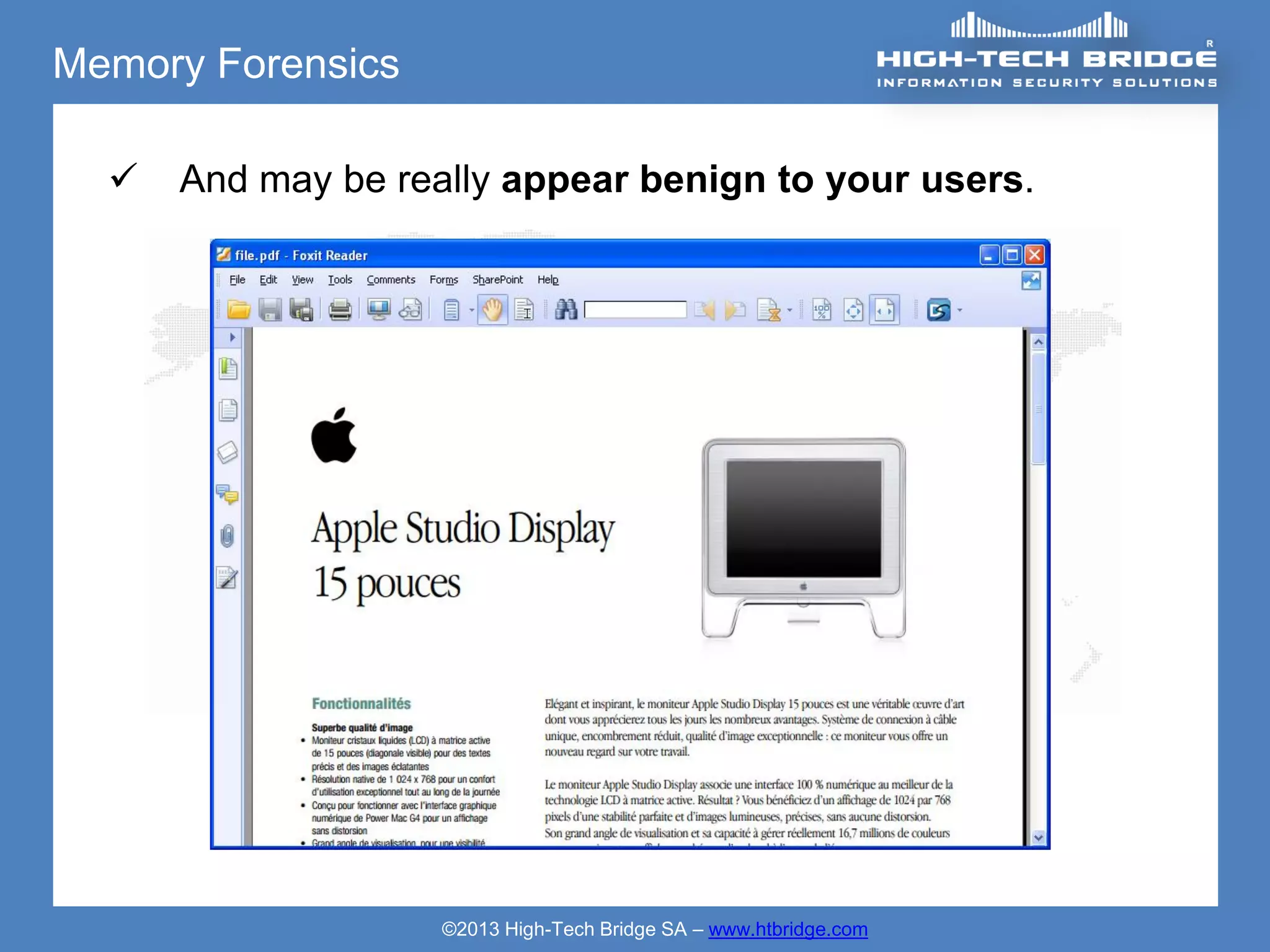 Memory Forensics

     And may be really appear benign to your users.




                    ©2013 High-Tech Bridge SA – www.htbridge.com
 