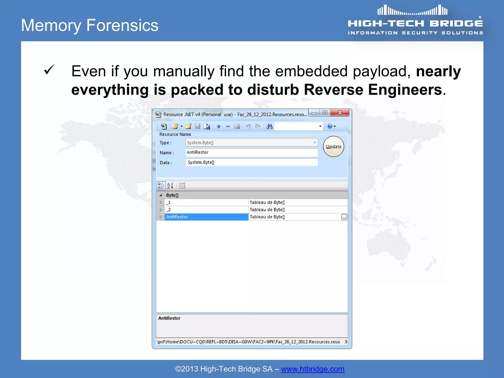 Memory Forensics

     Even if you manually find the embedded payload, nearly
      everything is packed to disturb Reverse Engineers.




                    ©2013 High-Tech Bridge SA – www.htbridge.com
 