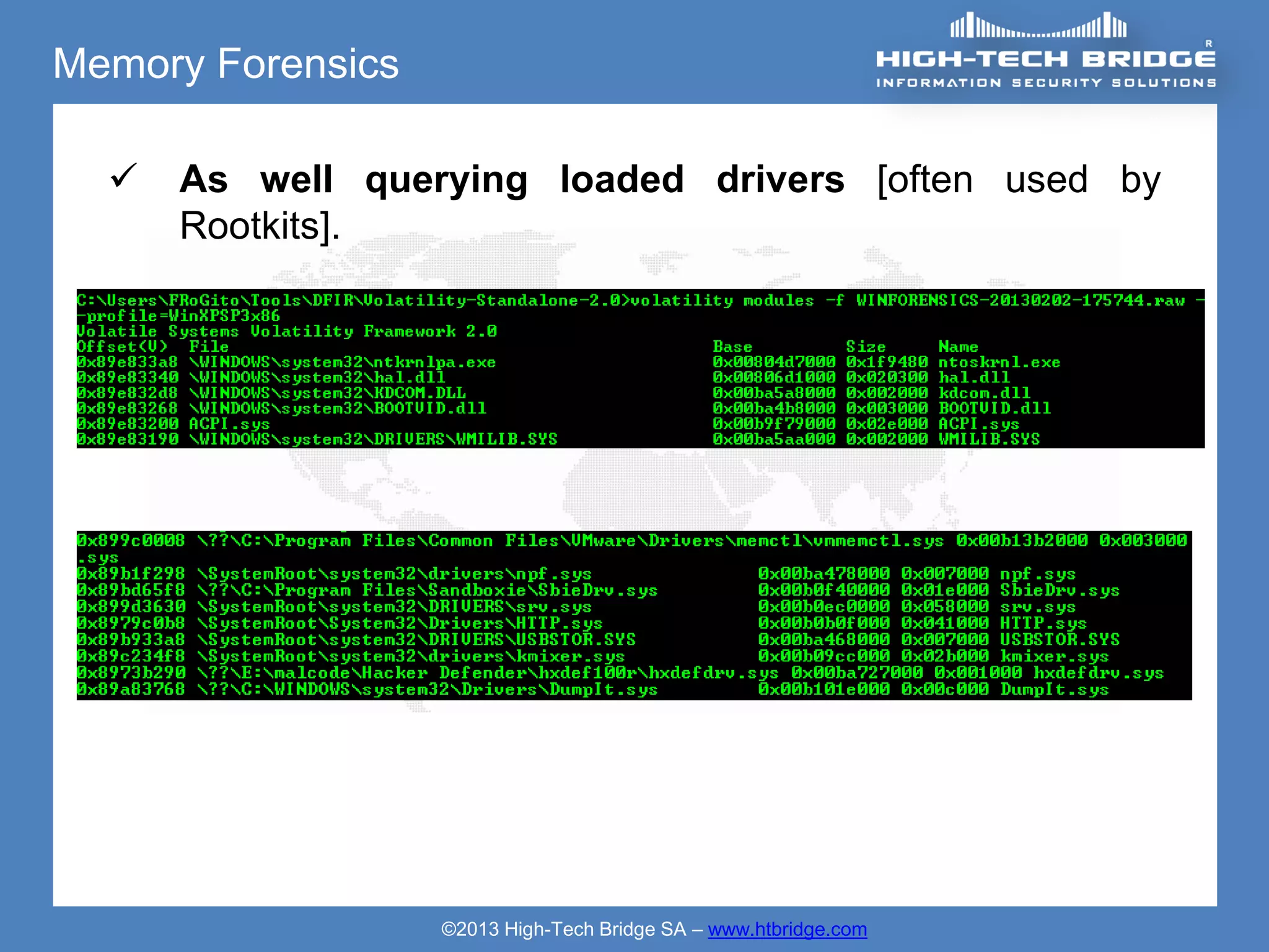 Memory Forensics

     As well querying loaded drivers [often used by
      Rootkits].




                   ©2013 High-Tech Bridge SA – www.htbridge.com
 