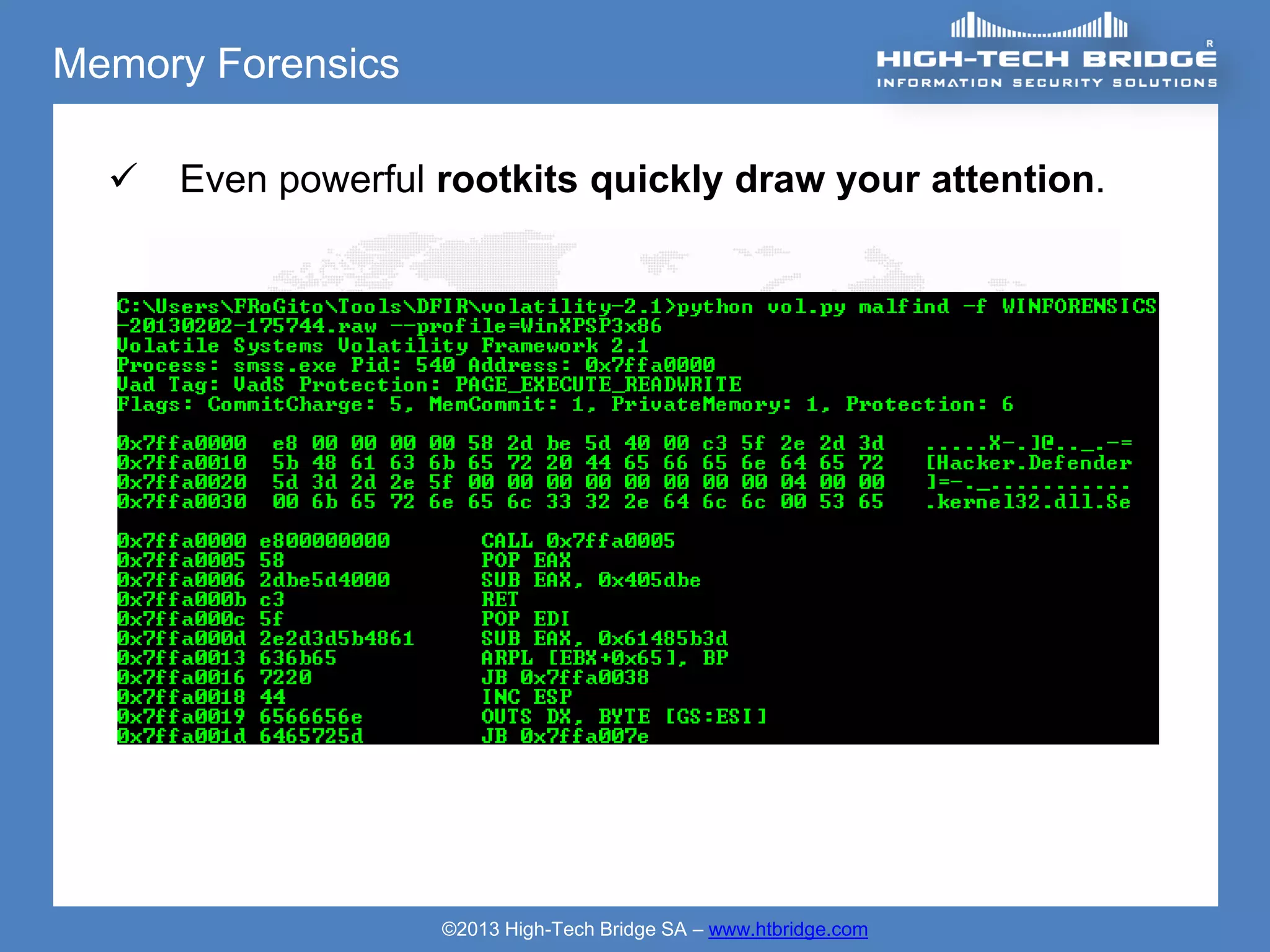 Memory Forensics

     Even powerful rootkits quickly draw your attention.




                    ©2013 High-Tech Bridge SA – www.htbridge.com
 