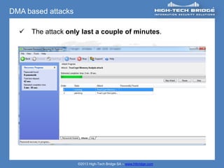 DMA based attacks

     The attack only last a couple of minutes.




                    ©2013 High-Tech Bridge SA – www.htbridge.com
 