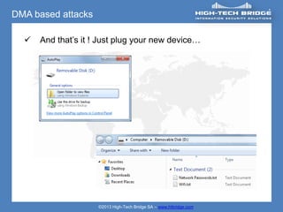 DMA based attacks

     And that’s it ! Just plug your new device…




                     ©2013 High-Tech Bridge SA – www.htbridge.com
 