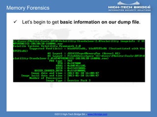 Memory Forensics

     Let’s begin to get basic information on our dump file.




                    ©2013 High-Tech Bridge SA – www.htbridge.com
 