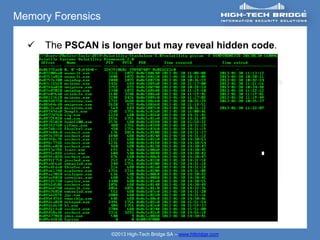 Memory Forensics

     The PSCAN is longer but may reveal hidden code.




                   ©2013 High-Tech Bridge SA – www.htbridge.com
 