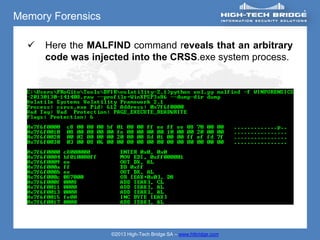 Memory Forensics

     Here the MALFIND command reveals that an arbitrary
      code was injected into the CRSS.exe system process.




                   ©2013 High-Tech Bridge SA – www.htbridge.com
 