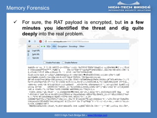 Memory Forensics

     For sure, the RAT payload is encrypted, but in a few
      minutes you identified the threat and dig quite
      deeply into the real problem.




                   ©2013 High-Tech Bridge SA – www.htbridge.com
 