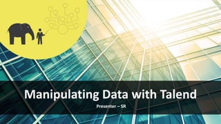 www.edureka.co/talend-for-big-data
Manipulating Data with Talend
 