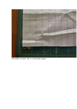 Pull together and stitch. This is A and B pulled together.
 