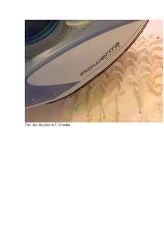 Then trim the piece to 5 1/2 inches.
 