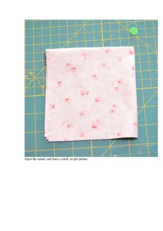 Open the square and trace a circle as per picture.
 