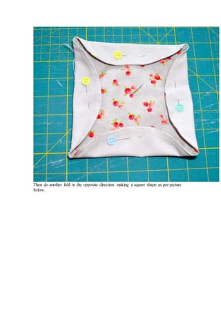 Then do another fold in the opposite direction making a square shape as per picture
below.
 