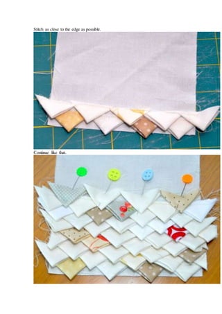 Stitch as close to the edge as possible.
Continue like that.
 