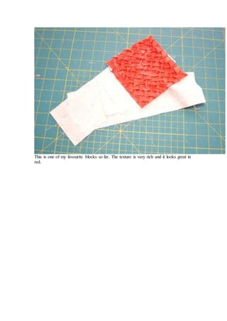 This is one of my favourite blocks so far. The texture is very rich and it looks great in
red.
 