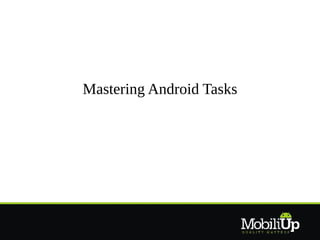Mastering Android Tasks

 