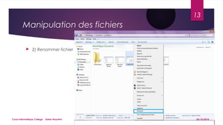 Manipulation des fichiers 
 2) Renommer fichier 
13 
Cours informatique College Saber Houatmi 05/10/2014 
 