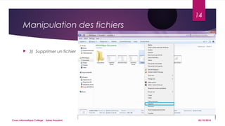 Manipulation des fichiers 
 3) Supprimer un fichier 
14 
Cours informatique College Saber Houatmi 05/10/2014 
