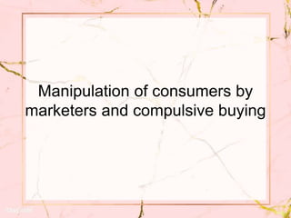 Manipulation of consumers | PPTX
