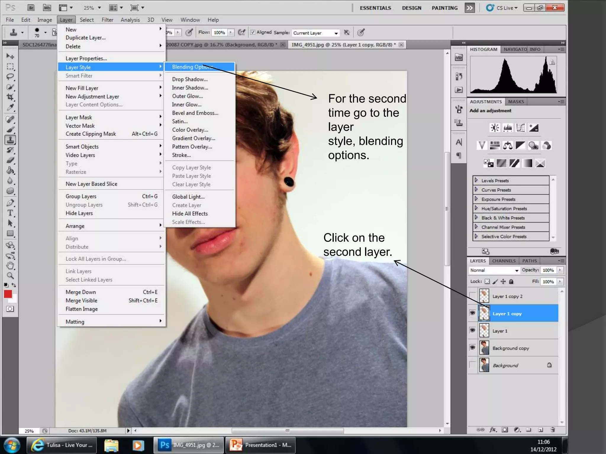 For the second
time go to the
layer
style, blending
options.




Click on the
second layer.
 