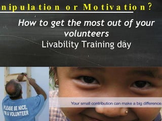 How to get the most out of your volunteers Livability Training day 