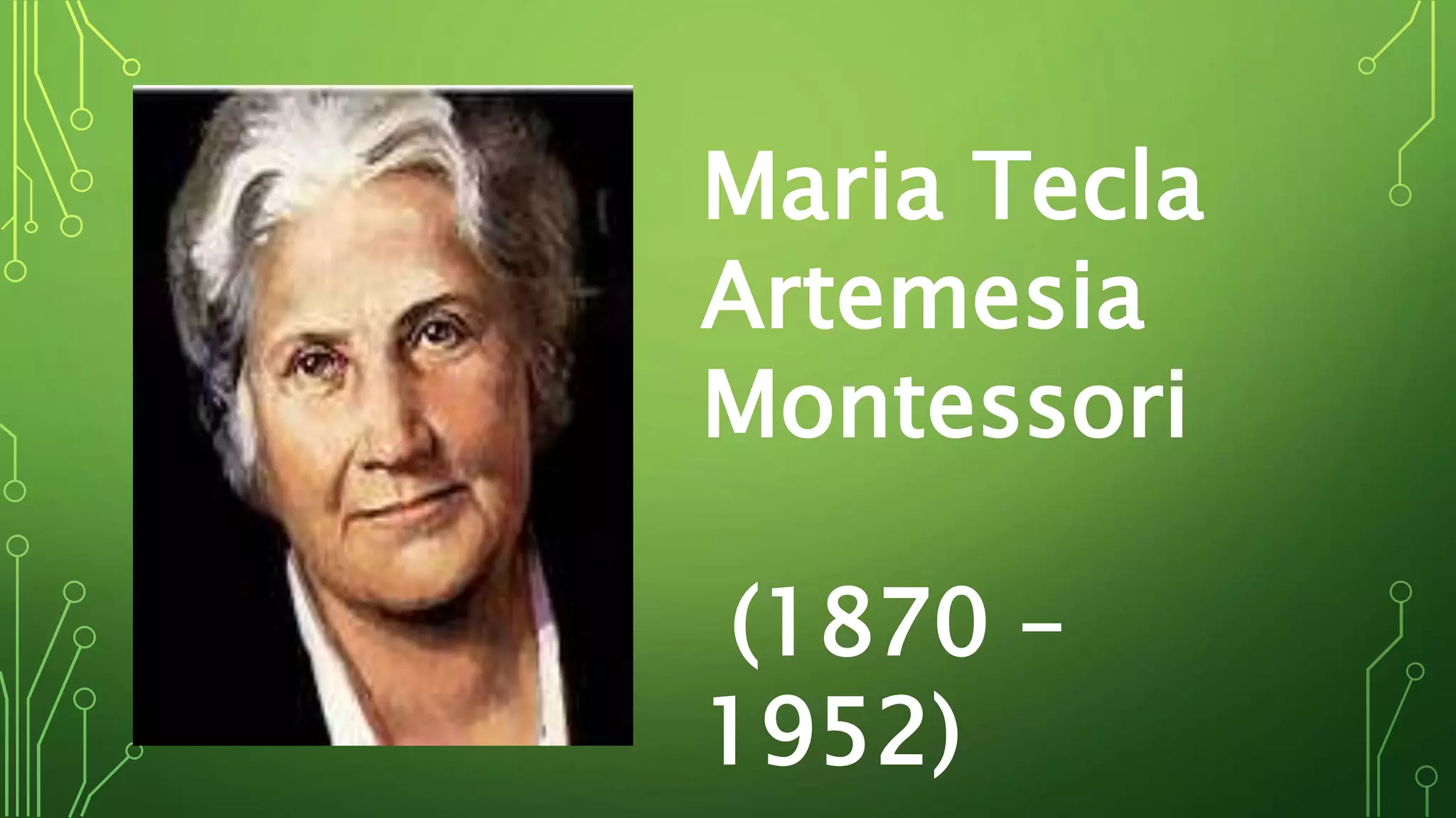 Maria Tecla
Artemesia
Montessori
(1870 –
1952)
 