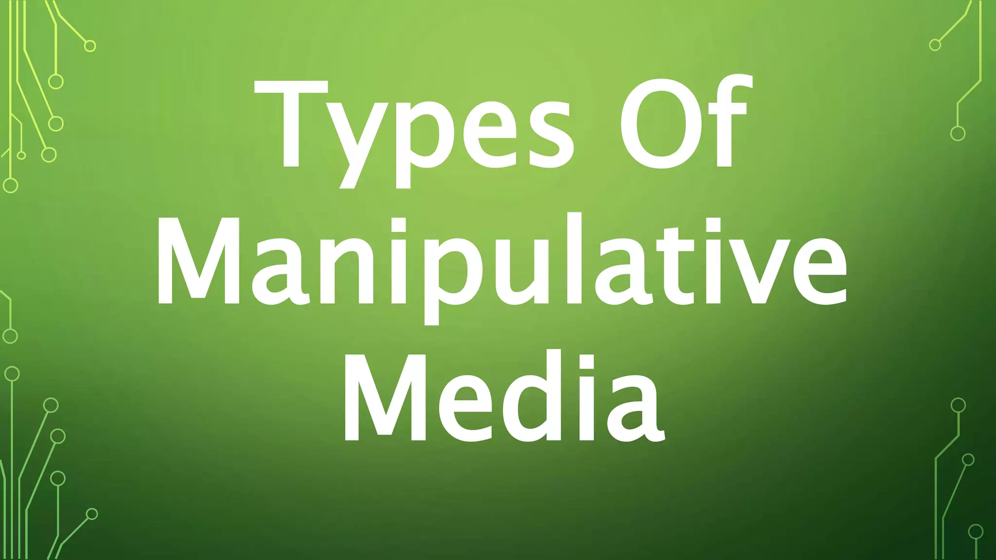 Types Of
Manipulative
Media
 