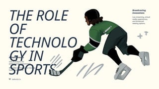 THE ROLE
OF
TECHNOLO
GY IN
SPORTS
Salford & Co.
Use of analytics for
performance improvement.
Advancements
Wearable technology for tracking
health and fitness.
Broadcasting
Innovations
Live streaming, virtual
reality experiences,
and enhanced
viewing options.
 