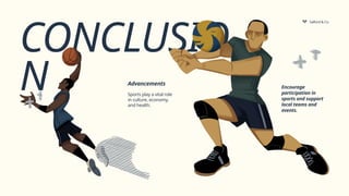 CONCLUSIO
N
Salford & Co.
Sports play a vital role
in culture, economy,
and health.
Advancements
Encourage
participation in
sports and support
local teams and
events.
 