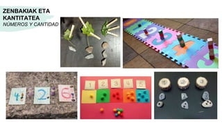 ZENBAKIAK ETA
KANTITATEA
NÚMEROS Y CANTIDAD
 