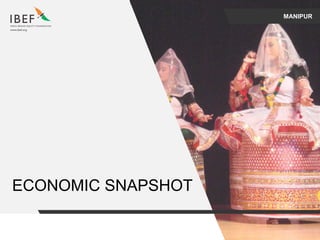 MANIPUR
ECONOMIC SNAPSHOT
 