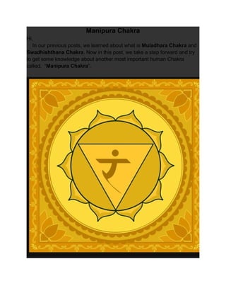 Manipura Chakra
Hi,
In our previous posts, we learned about what is Muladhara Chakra and
Swadhishthana Chakra. Now in this post, we take a step forward and try
to get some knowledge about another most important human Chakra
called, “Manipura Chakra”.
 