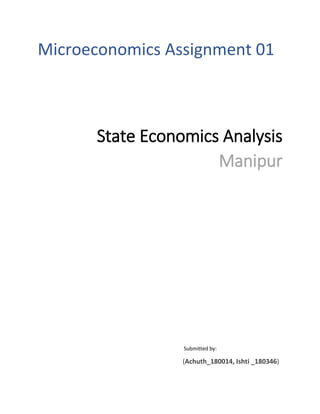 Microeconomics Assignment 01
State Economics Analysis
Manipur
Submitted by:
(Achuth_180014, Ishti _180346)
 