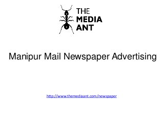 Manipur Mail Newspaper Advertising
http://www.themediaant.com/newspaper
 