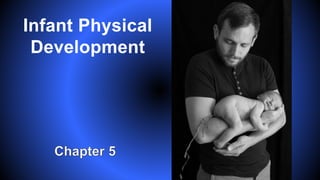 Infant Physical
Development
 