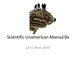 ScientificUnamerican Manisa’da 10-11 Nisan 2010 