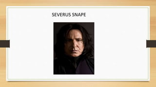 SEVERUS SNAPE
 