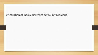 CELEBRATION OF INDIAN INDEPENCE DAY ON 14th MIDNIGHT
 