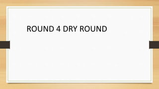 ROUND 4 DRY ROUND
 