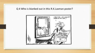 Q 4 Who is blanked out in this R.K.Laxman poster?
 