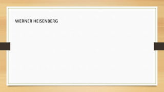 WERNER HEISENBERG
 