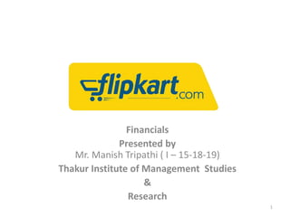 Financials
Presented by
Mr. Manish Tripathi ( I – 15-18-19)
Thakur Institute of Management Studies
&
Research
1
 