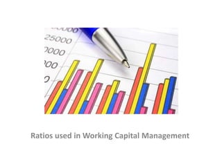 Ratios used in Working Capital Management
 