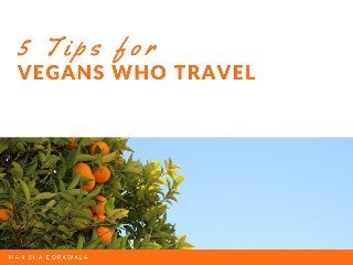 5 Tips for Vegans Who Travel by Manisha Dorawala