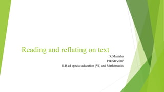 Reading and reflating on text
R.Manisha
19USDV007
II.B.ed special education (VI) and Mathematics
 