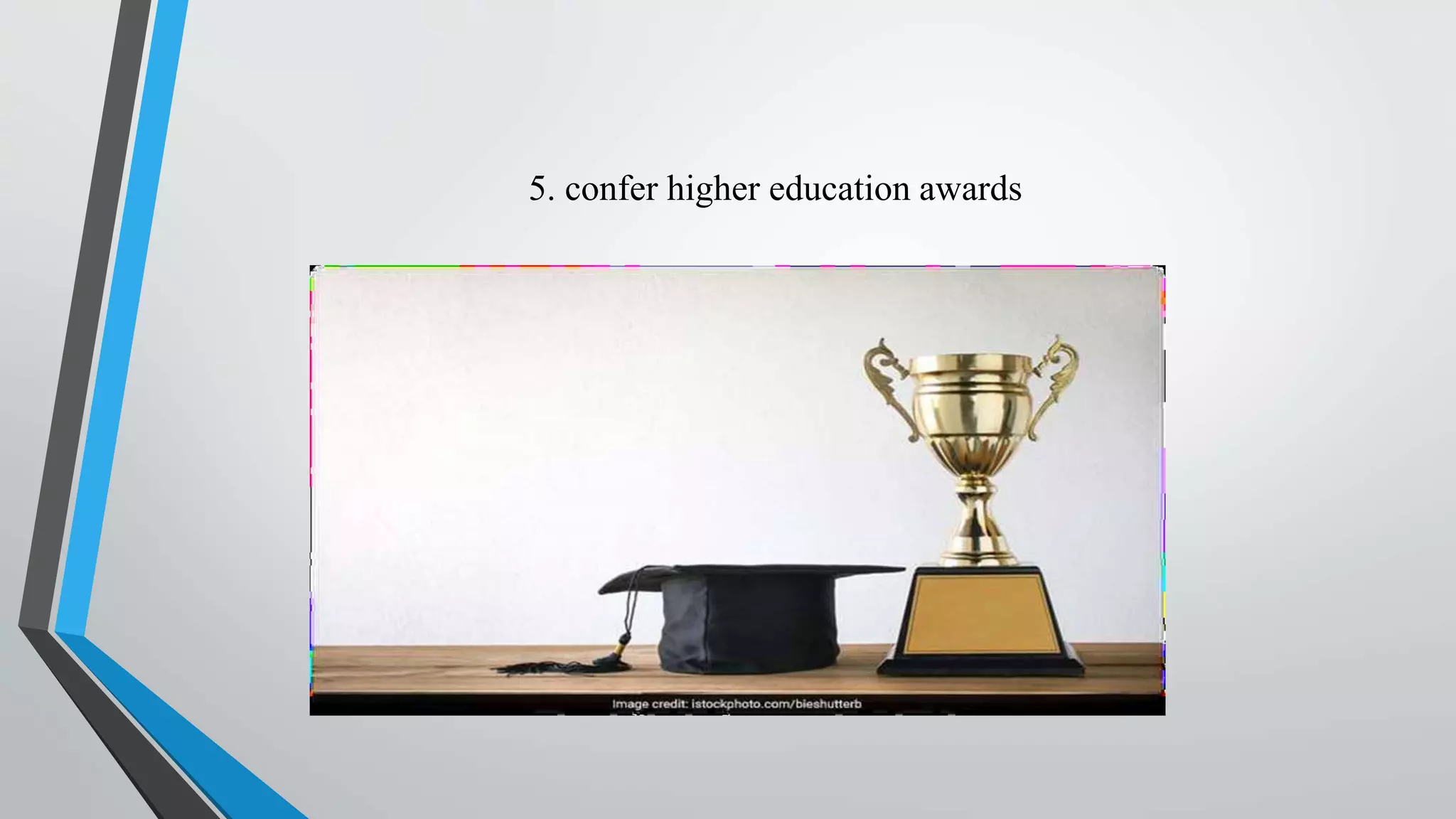 5. confer higher education awards
 