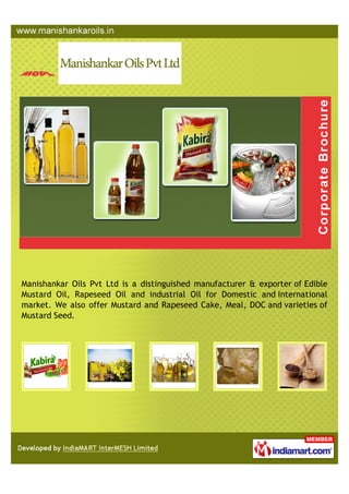 Manishankar Oils Pvt Ltd is a distinguished manufacturer & exporter of Edible
Mustard Oil, Rapeseed Oil and industrial Oil...