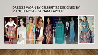 DRESSES WORN BY CELEBRITIES DESIGNED BY
MANISH AROA - SONAM KAPOOR
 