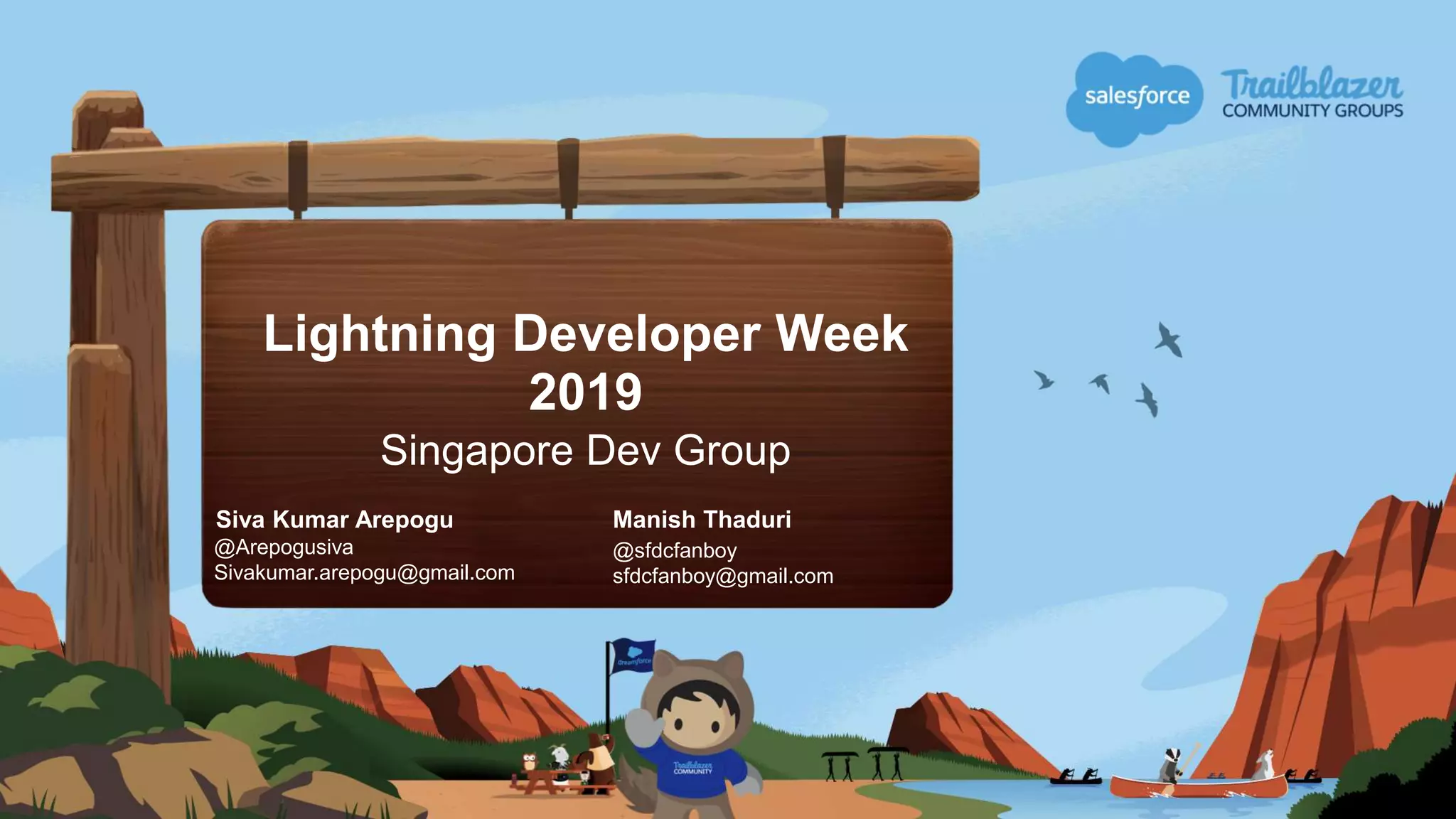 Siva Kumar Arepogu
@Arepogusiva
Sivakumar.arepogu@gmail.com
Manish Thaduri
@sfdcfanboy
sfdcfanboy@gmail.com
Lightning Developer Week
2019
Singapore Dev Group
 