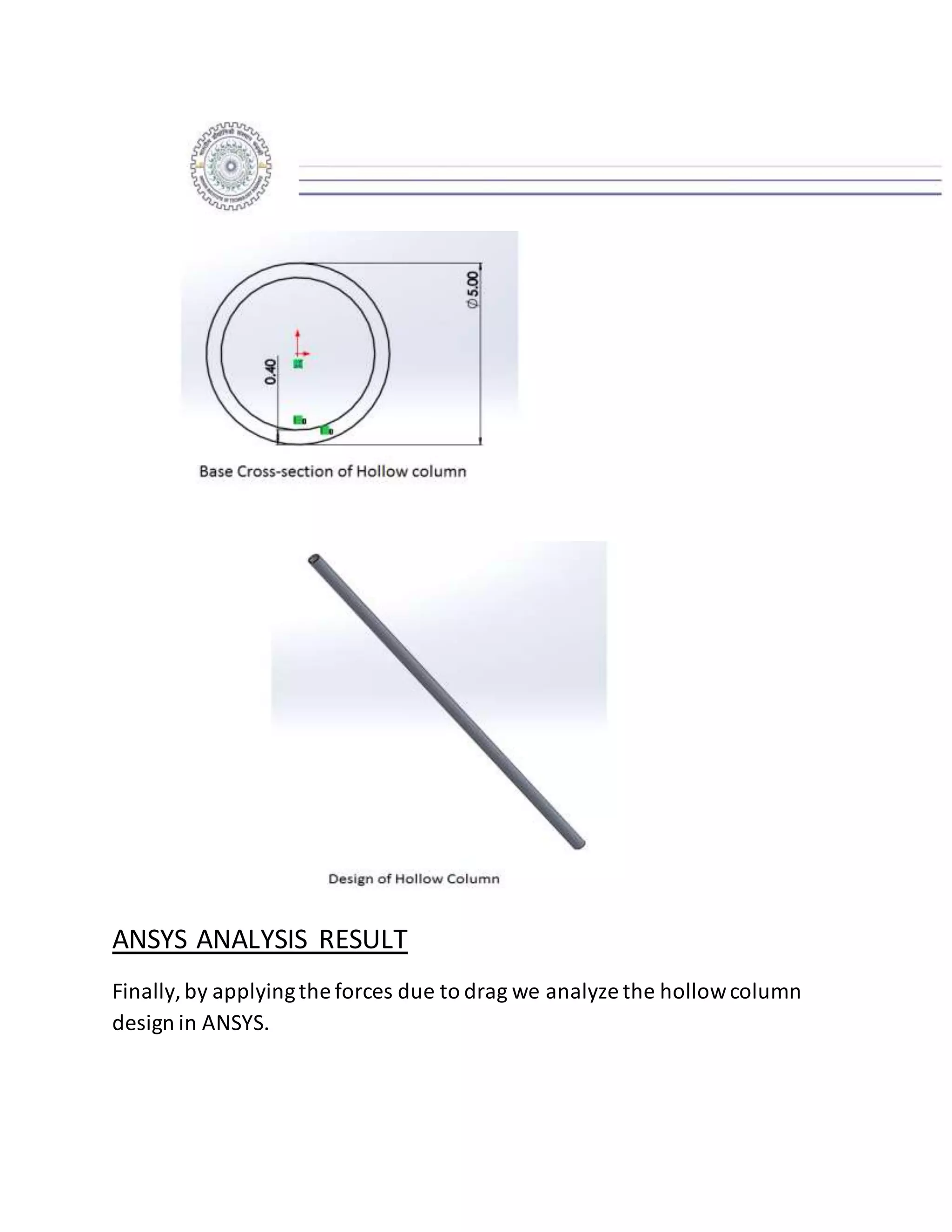 ANSYS ANALYSIS RESULT
Finally,by applyingthe forces due to drag we analyze the hollowcolumn
design in ANSYS.
 